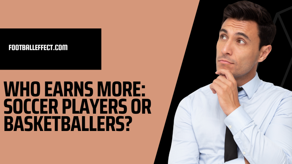Who Earns More: Soccer Players Or Basketballers?