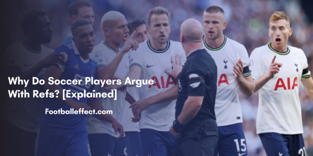 Why Do Soccer Players Argue With Refs [Explained]