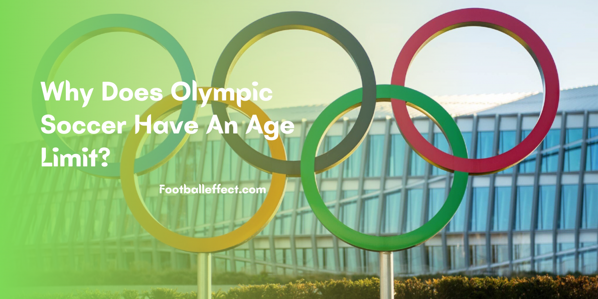 Why Does Olympic Soccer Have An Age Limit?