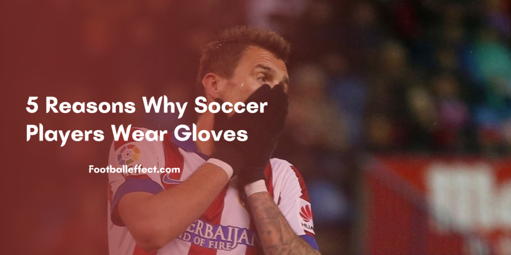 5 Reasons Why Soccer Players Wear Gloves