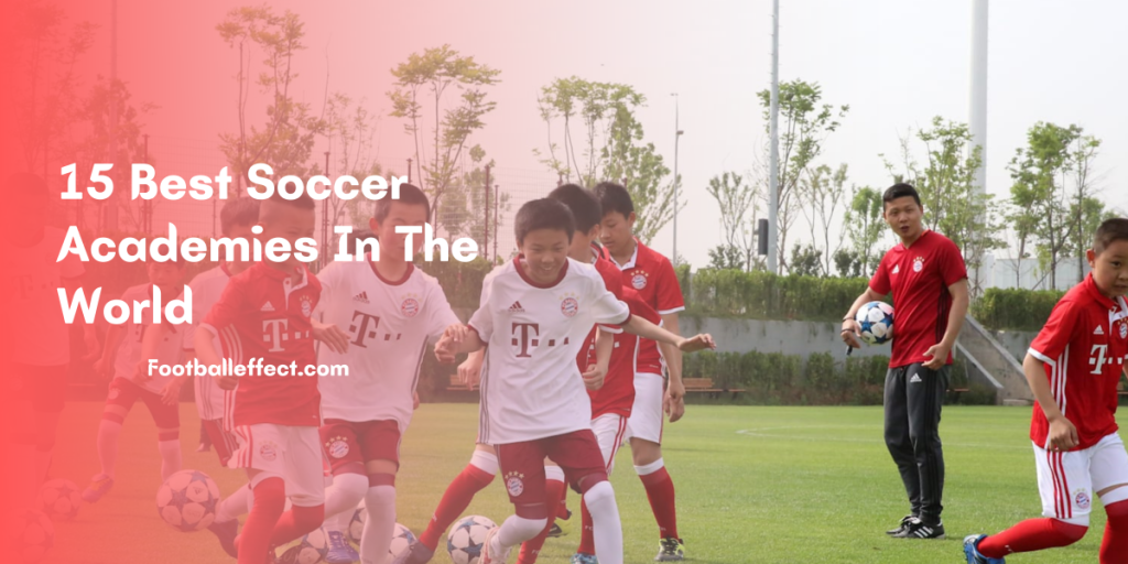 15 Best Soccer Academies In The World