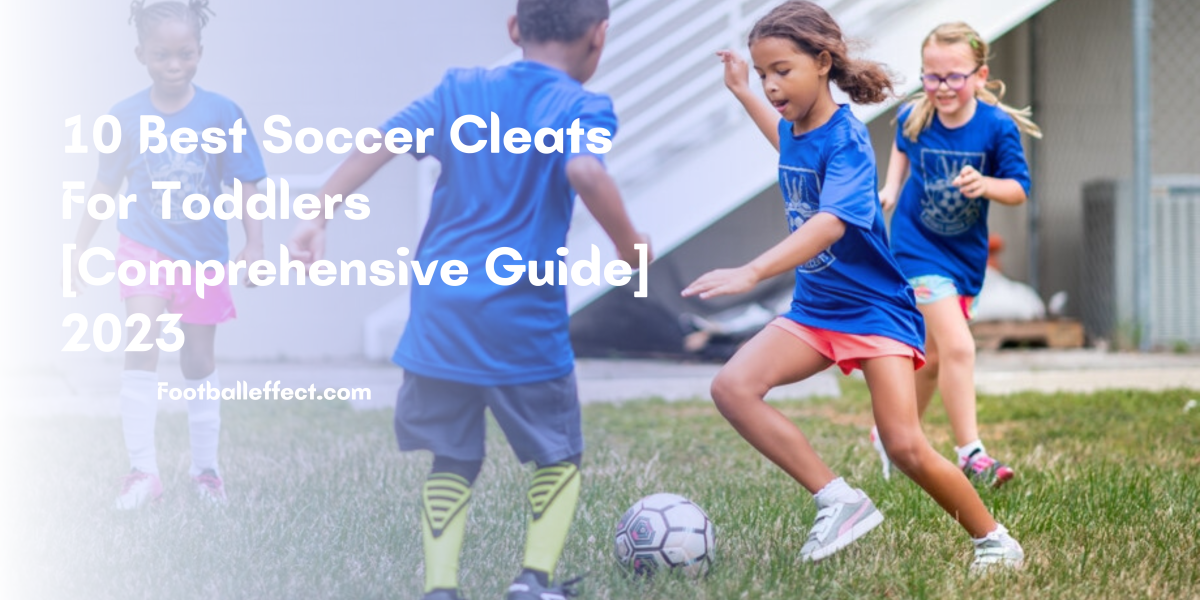 10 Best Soccer Cleats For Toddlers [Comprehensive Guide] 2023