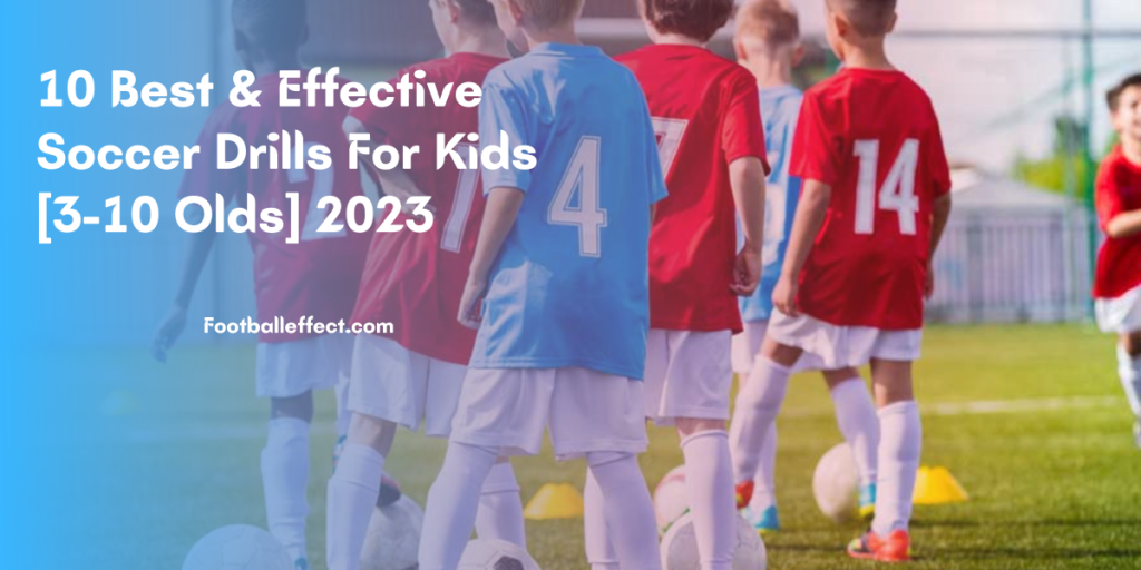 10 Best & Effective Soccer Drills For Kids [3-10 Olds] 2023