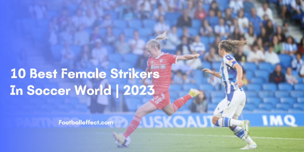 10 Best Female Strikers In Soccer World | 2023