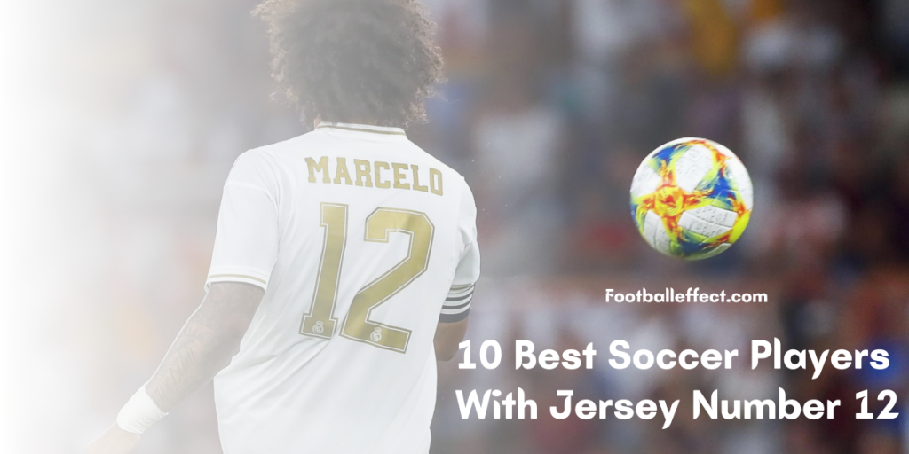 10 Best Soccer Players With Jersey Number 12