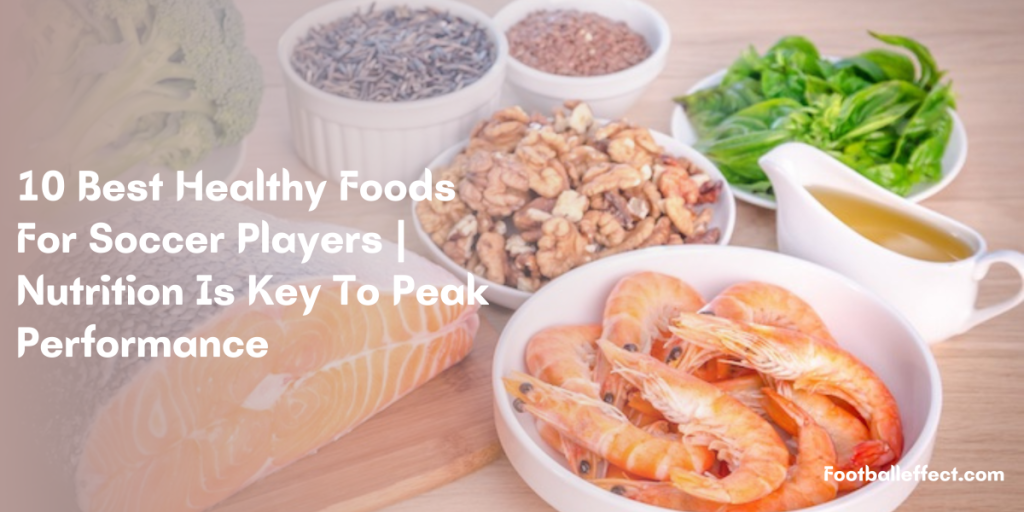 10 Best Healthy Foods For Soccer Players | Nutrition Is Key To Peak Performance