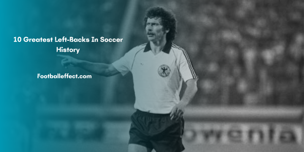 10 Greatest Left-Backs In Soccer History
