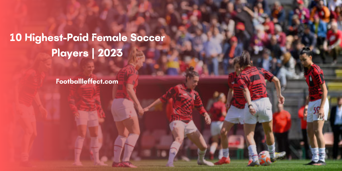 Highest Paid Female Footballers (2023)