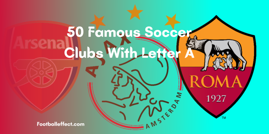 50 Famous Soccer Clubs That Start With Letter ‘A’