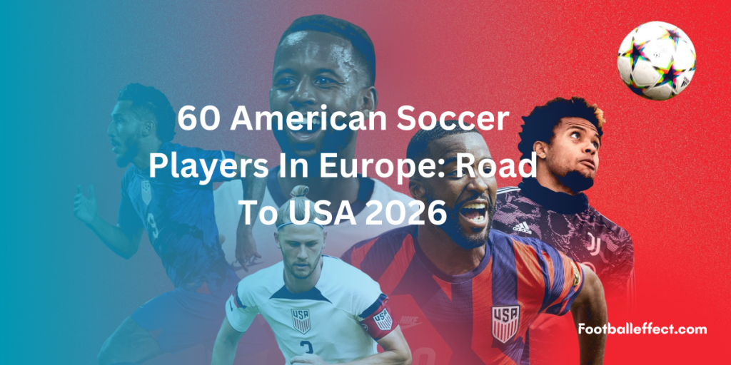 60 American Soccer Players In Europe: Road To USA 2026