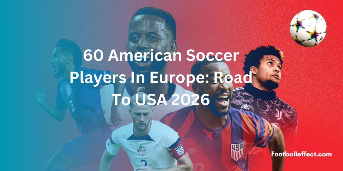 60 American Soccer Players In Europe Road To USA 2026   60 American Soccer Players In Europe E1684237084396 