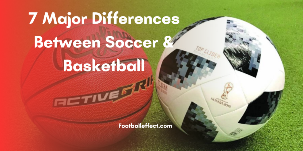 7 Major Differences Between Soccer & Basketball
