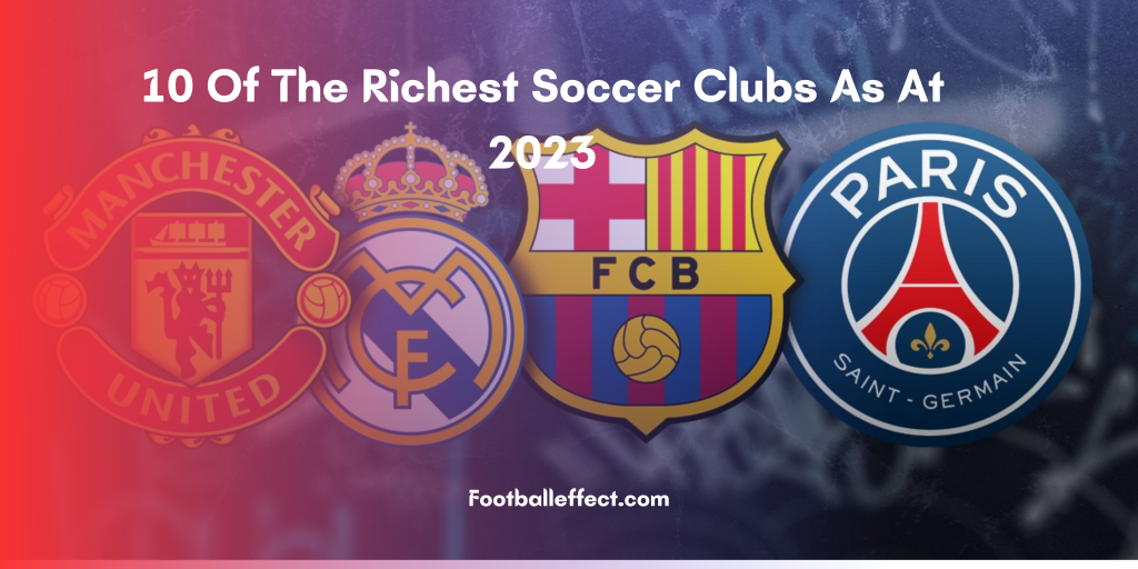 10 Of The Richest Soccer Clubs As At 2023