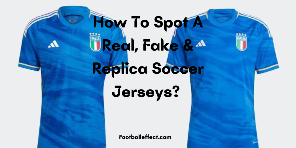 How To Spot A Real, Fake & Replica Soccer Jerseys? | 2023