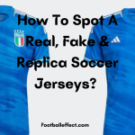 How To Spot A Real, Fake & Replica Soccer Jerseys? | 2023