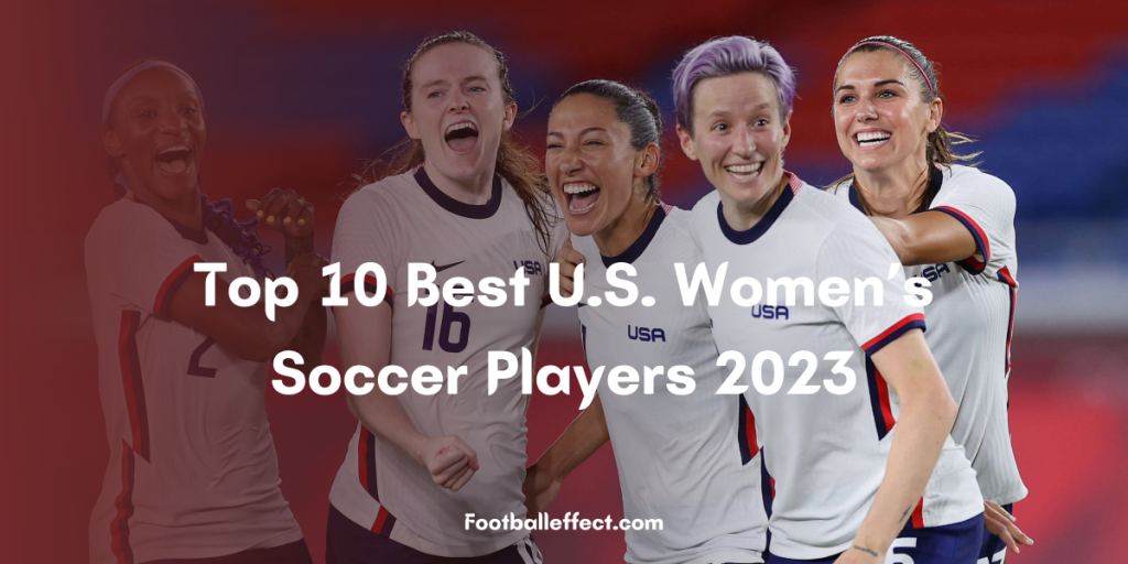 Top 10 Best U.S. Women’s Soccer Players 2023