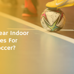 Can You Wear Indoor Soccer Shoes For Outdoor Soccer?