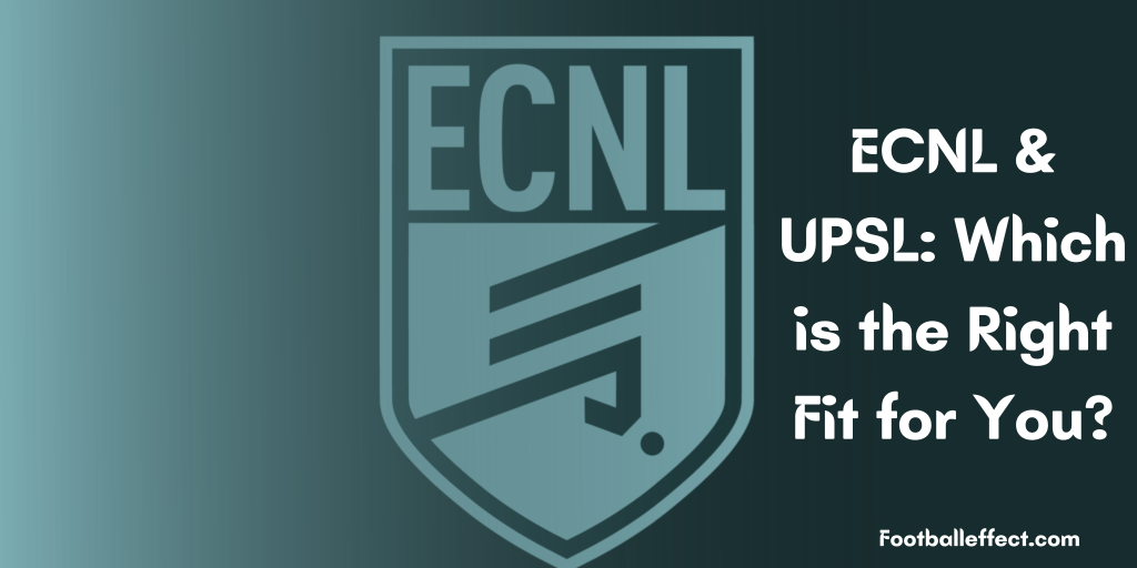 ECNL & UPSL: Which is the Right Fit for You?