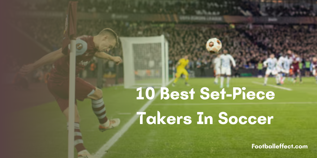 10 Best Set-Piece Takers In Soccer | 2024