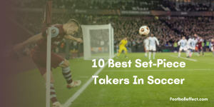 10 Best Set-Piece Takers In Soccer | 2024